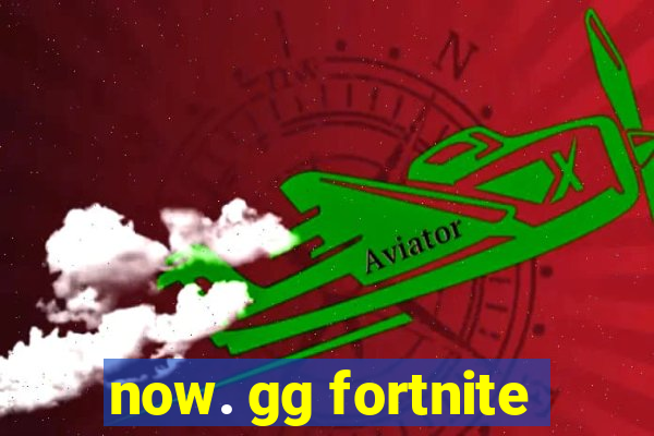 now. gg fortnite